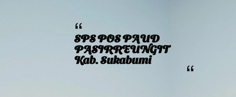 thumbnail for SPS POS PAUD PASIRREUNGIT Kab. Sukabumi
