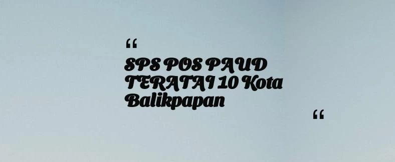 thumbnail for SPS POS PAUD TERATAI 10 Kota Balikpapan