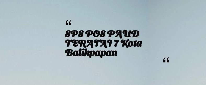 thumbnail for SPS POS PAUD TERATAI 7 Kota Balikpapan