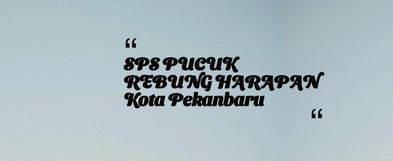 thumbnail for SPS PUCUK REBUNG HARAPAN Kota Pekanbaru