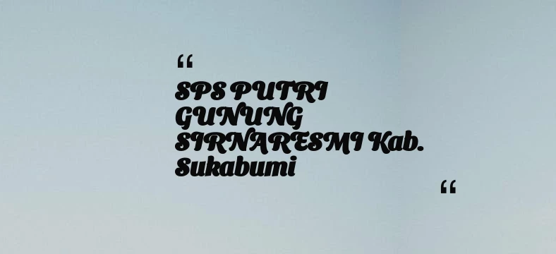 thumbnail for SPS PUTRI GUNUNG SIRNARESMI Kab. Sukabumi