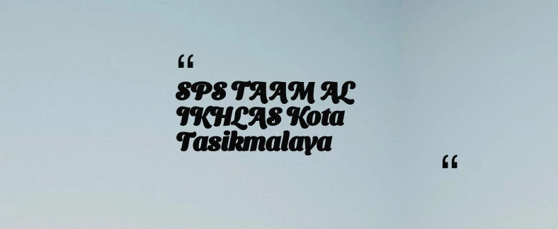 thumbnail for SPS TAAM AL IKHLAS Kota Tasikmalaya