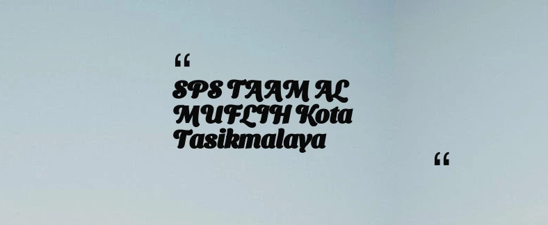 thumbnail for SPS TAAM AL MUFLIH Kota Tasikmalaya
