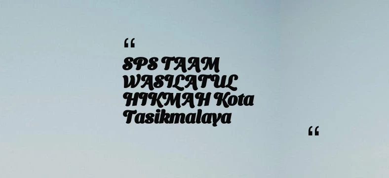 thumbnail for SPS TAAM WASILATUL HIKMAH Kota Tasikmalaya