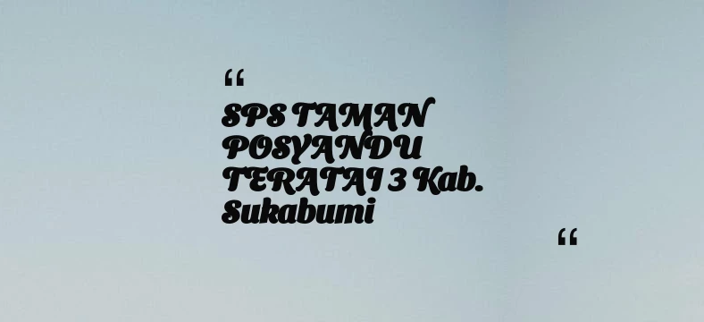 thumbnail for SPS TAMAN POSYANDU TERATAI 3 Kab. Sukabumi