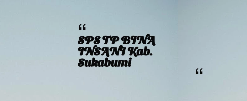 thumbnail for SPS TP BINA INSANI Kab. Sukabumi