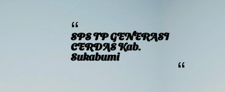 thumbnail for SPS TP GENERASI CERDAS Kab. Sukabumi