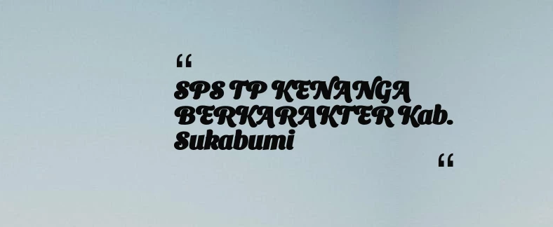 thumbnail for SPS TP KENANGA BERKARAKTER Kab. Sukabumi