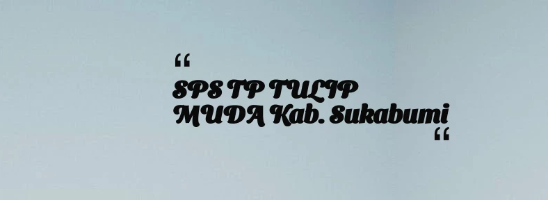 thumbnail for SPS TP TULIP MUDA Kab. Sukabumi