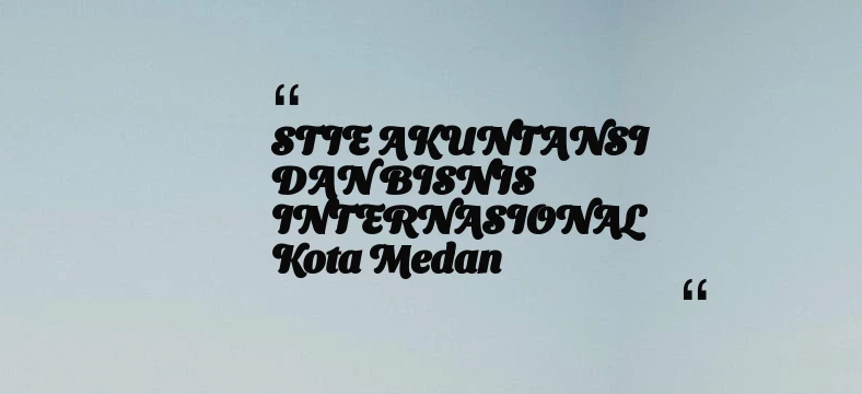 thumbnail for STIE AKUNTANSI DAN BISNIS INTERNASIONAL Kota Medan