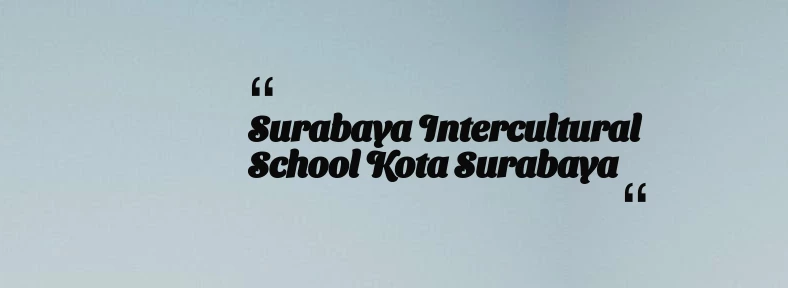 thumbnail for Surabaya Intercultural School Kota Surabaya