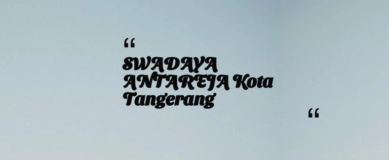 thumbnail for SWADAYA ANTAREJA Kota Tangerang