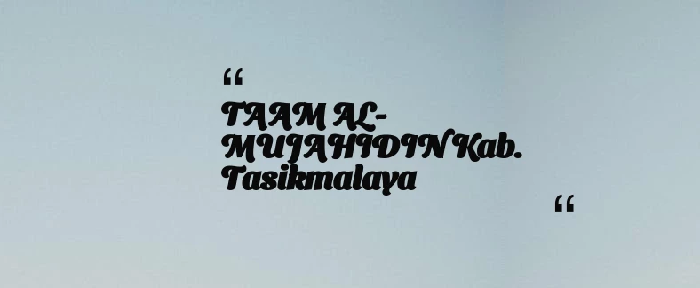 thumbnail for TAAM AL-MUJAHIDIN Kab. Tasikmalaya