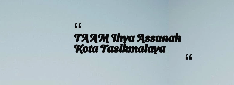 thumbnail for TAAM Ihya Assunah Kota Tasikmalaya