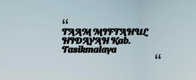 thumbnail for TAAM MIFTAHUL HIDAYAH Kab. Tasikmalaya