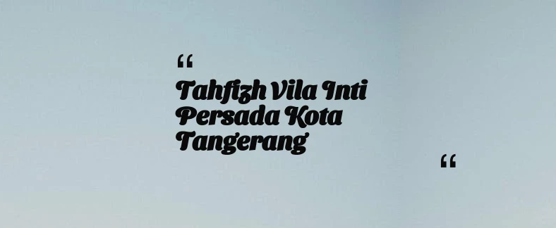 thumbnail for Tahfizh Vila Inti Persada Kota Tangerang