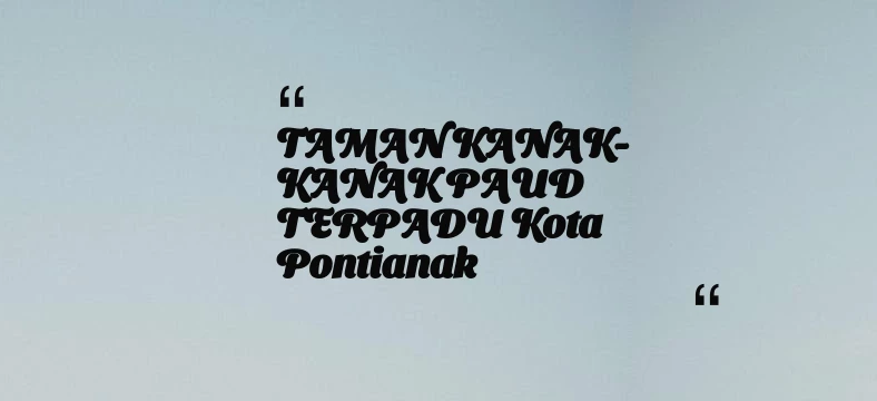 thumbnail for TAMAN KANAK-KANAK PAUD TERPADU Kota Pontianak