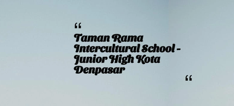 thumbnail for Taman Rama Intercultural School - Junior High Kota Denpasar