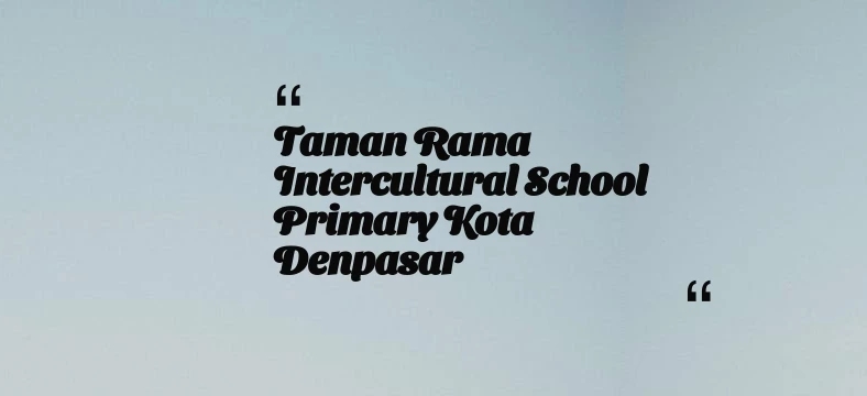 thumbnail for Taman Rama Intercultural School Primary Kota Denpasar