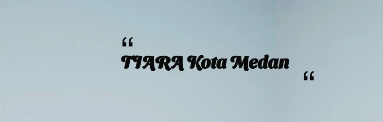 thumbnail for TIARA Kota Medan