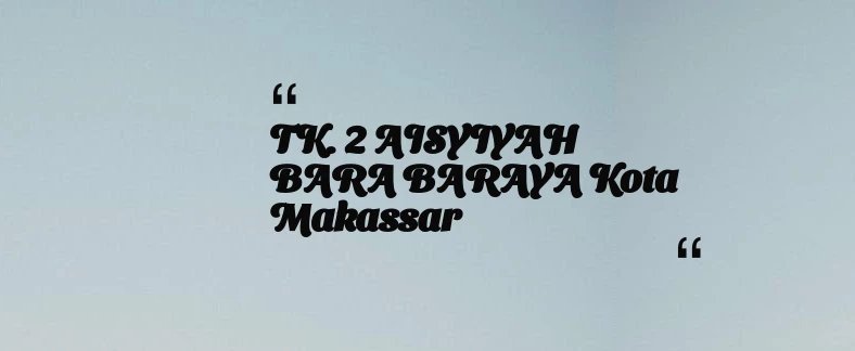thumbnail for TK. 2 AISYIYAH BARA BARAYA Kota Makassar