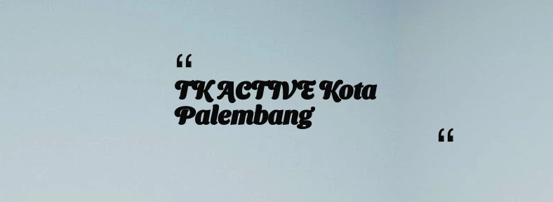 thumbnail for TK ACTIVE Kota Palembang