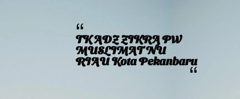 thumbnail for TK ADZ ZIKRA PW MUSLIMAT NU RIAU Kota Pekanbaru