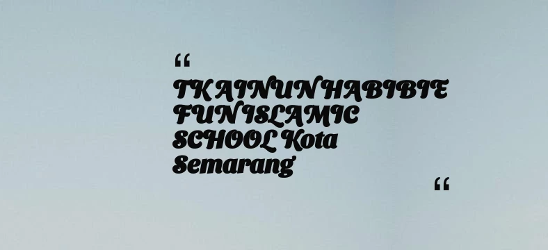 thumbnail for TK AINUN HABIBIE FUN ISLAMIC SCHOOL Kota Semarang