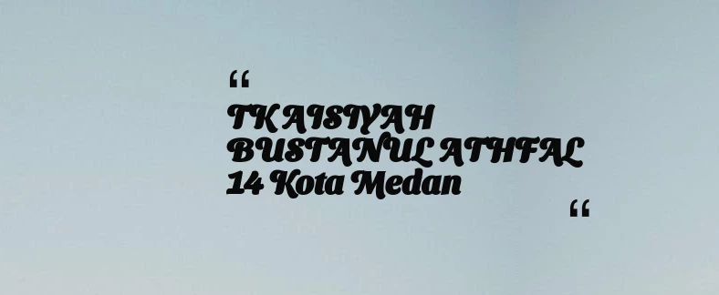 thumbnail for TK AISIYAH BUSTANUL ATHFAL 14 Kota Medan