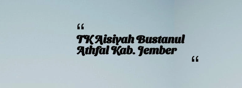thumbnail for TK Aisiyah Bustanul Athfal Kab. Jember