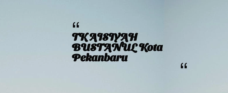 thumbnail for TK AISIYAH BUSTANUL Kota Pekanbaru