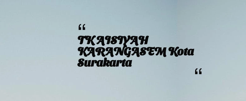 thumbnail for TK AISIYAH KARANGASEM Kota Surakarta