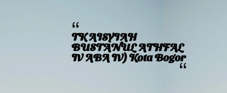 thumbnail for TK AISYIAH BUSTANUL ATHFAL IV ABA IV) Kota Bogor