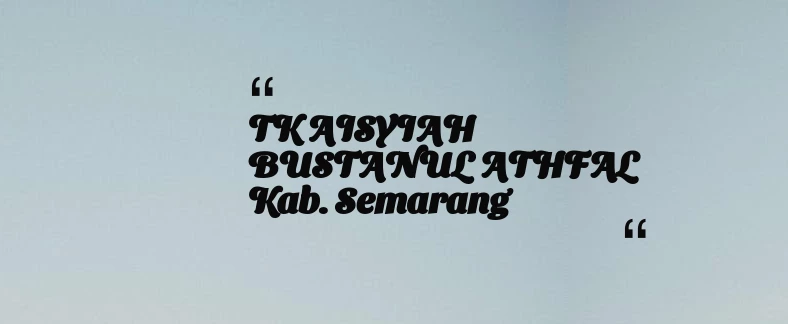 thumbnail for TK AISYIAH BUSTANUL ATHFAL Kab. Semarang
