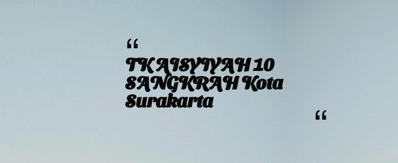 thumbnail for TK AISYIYAH 10 SANGKRAH Kota Surakarta