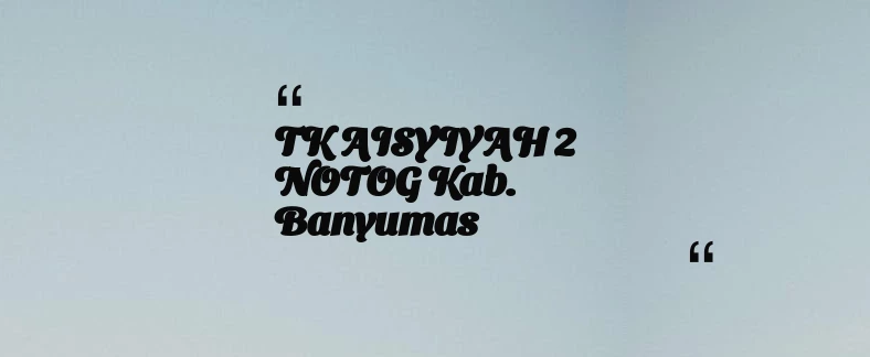 thumbnail for TK AISYIYAH 2 NOTOG Kab. Banyumas