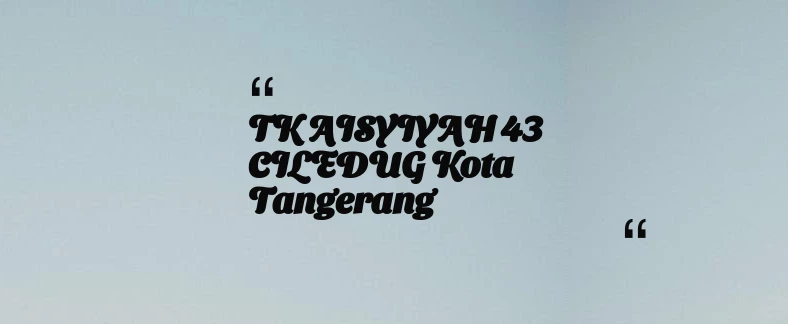 thumbnail for TK AISYIYAH 43 CILEDUG Kota Tangerang