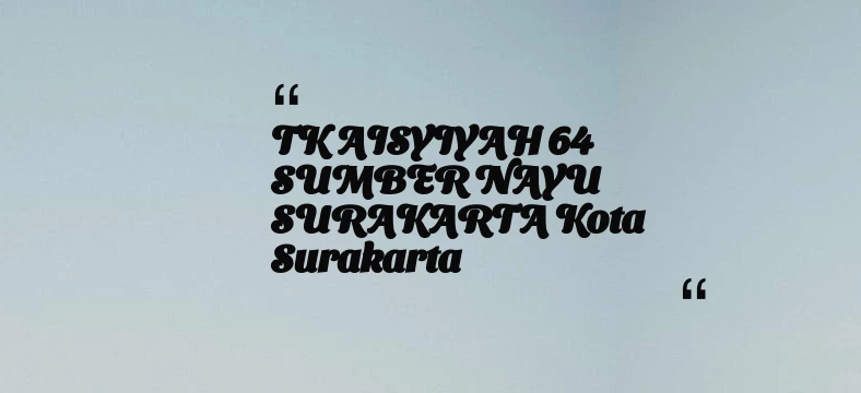 thumbnail for TK AISYIYAH 64 SUMBER NAYU SURAKARTA Kota Surakarta