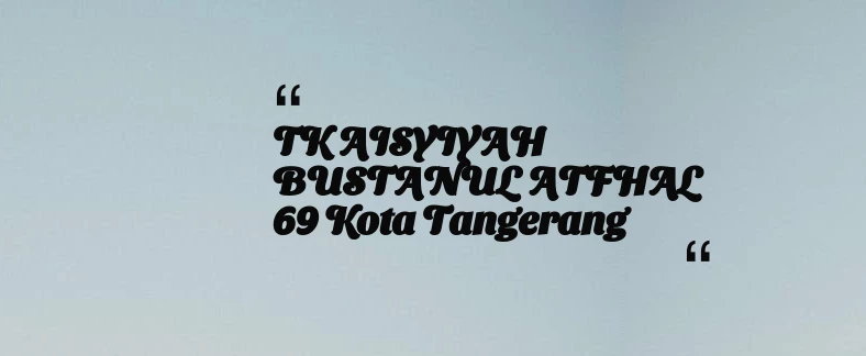 thumbnail for TK AISYIYAH BUSTANUL ATFHAL 69 Kota Tangerang