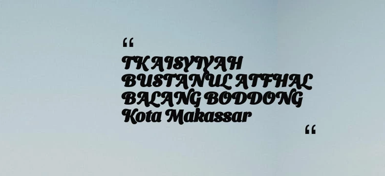 thumbnail for TK AISYIYAH BUSTANUL ATFHAL BALANG BODDONG Kota Makassar