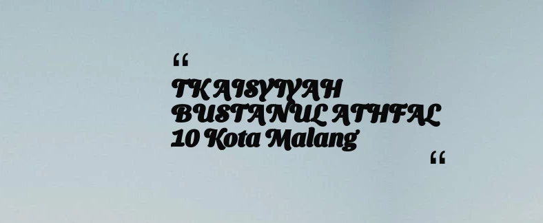 thumbnail for TK AISYIYAH BUSTANUL ATHFAL 10 Kota Malang