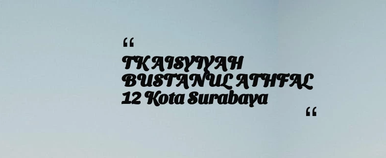thumbnail for TK AISYIYAH BUSTANUL ATHFAL 12 Kota Surabaya