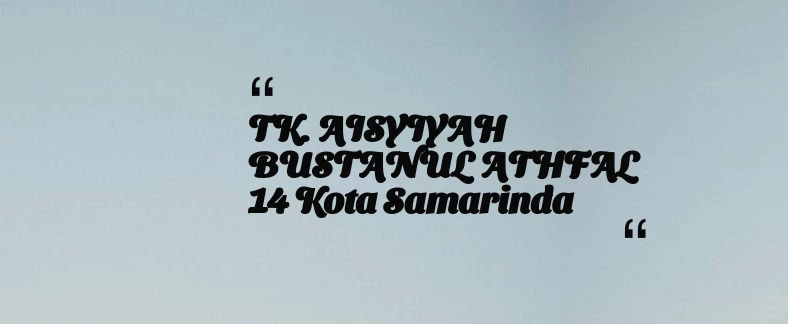 thumbnail for TK. AISYIYAH BUSTANUL ATHFAL 14 Kota Samarinda