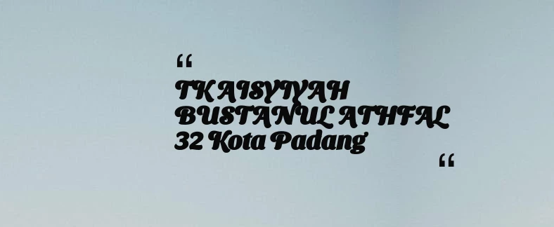 thumbnail for TK AISYIYAH BUSTANUL ATHFAL 32 Kota Padang