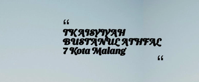 thumbnail for TK AISYIYAH BUSTANUL ATHFAL 7 Kota Malang