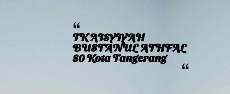 thumbnail for TK AISYIYAH BUSTANUL ATHFAL 80 Kota Tangerang