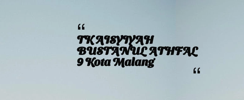 thumbnail for TK AISYIYAH BUSTANUL ATHFAL 9 Kota Malang