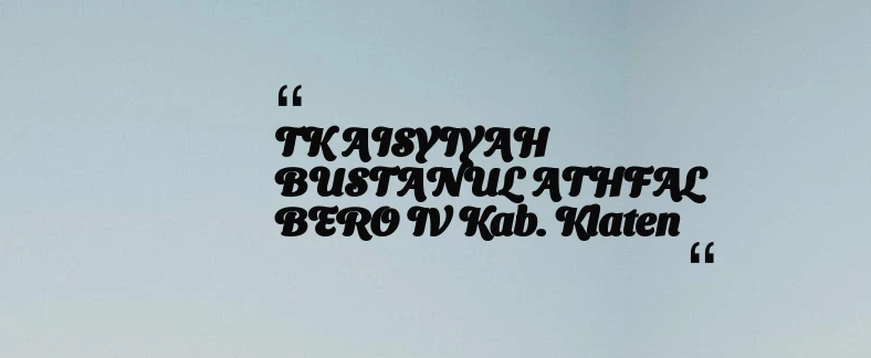 thumbnail for TK AISYIYAH BUSTANUL ATHFAL BERO IV Kab. Klaten