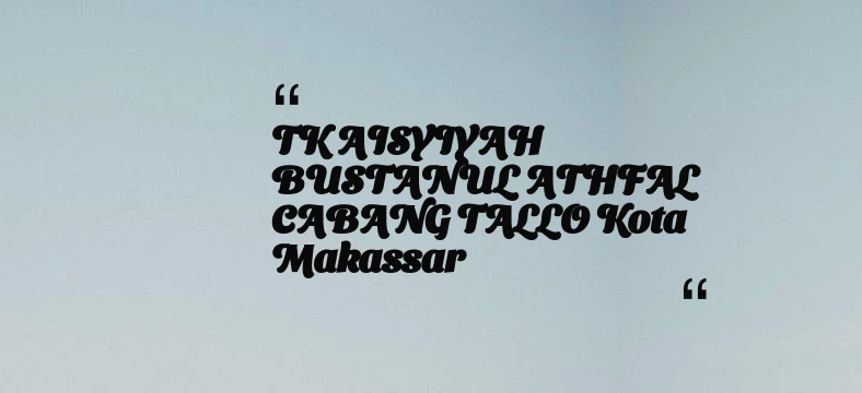 thumbnail for TK AISYIYAH BUSTANUL ATHFAL CABANG TALLO Kota Makassar