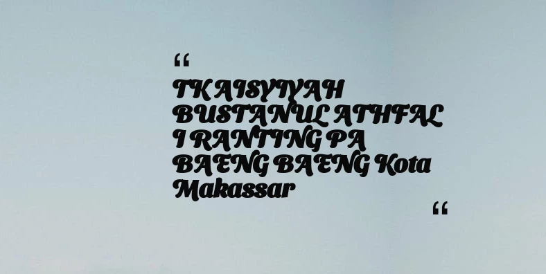thumbnail for TK AISYIYAH BUSTANUL ATHFAL I RANTING PA BAENG BAENG Kota Makassar